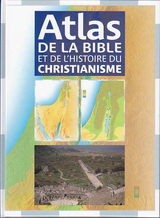 ATLAS DE LA BIBLE ET DE L HISTOIRE DU CHRISTIANISME