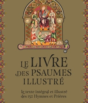 LE LIVRE DES PSAUMES ILLUSTRE - LE TEXTE INTEGRAL ET ILLUSTRE DES 150 PRIERES ET CANTIQUES