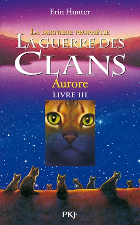 LA GUERRE DES CLANS - CYCLE II LA DERNIERE PROPHETIE - TOME 3 AURORE - VOL03