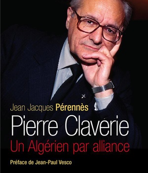 PIERRE CLAVERIE - UN ALGERIEN PAR ALLIANCE (NOUVELLE EDITION)