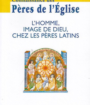 CONNAISSANCE DES PERES DE L'EGLISE N 128 - L'HOMME, IMAGE DE DIEU CHEZ LES PERES LATINS