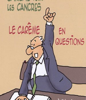 CAREME 2019 POUR LES CANCRES A L'ECOLE DES SAINTS - LE CAREME EN QUESTIONS