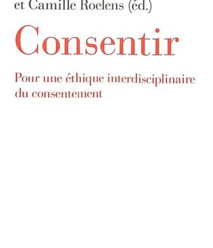 CONSENTIR - POUR UNE ETHIQUE INTERDISCIPLINAIRE DU CONSENTEMENT