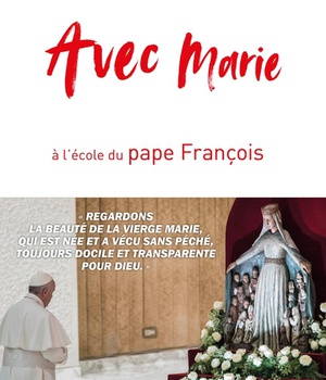AVEC MARIE, A L'ECOLE DU PAPE FRANCOIS