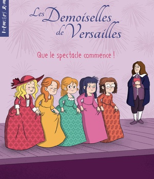 LES DEMOISELLES DE VERSAILLES - TOME 2 - QUE LE SPECTACLE COMMENCE !