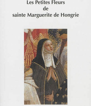 LES PETITES FLEURS DE SAINTE MARGUERITE DE HONGRIE