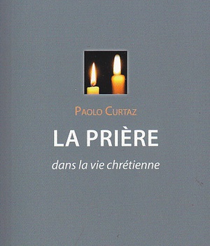 PRIERE (LA) DANS LA VIE CHRETIENNE