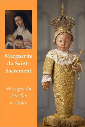 MARGUERITE DU SAINT SACREMENT, MESSAGERE DU PETIT ROI DE GRACE