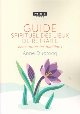 GUIDE SPIRITUEL DES LIEUX DE RETRAITE DANS TOUTES LES TRADITIONS