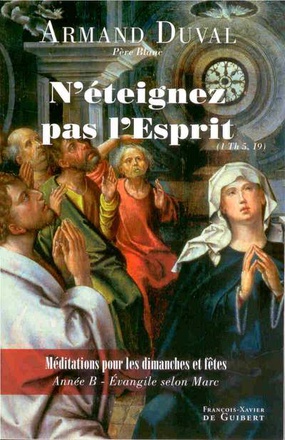 N'ETEIGNEZ PAS L'ESPRIT - MEDITATIONS POUR DIMANCHES ET FETES