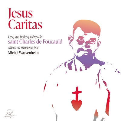 JESUS CARITAS - LES PLUS BELLES PRIERES CHANTEES DE SAINT CHARLES DE FOUCAULD - AUDIO