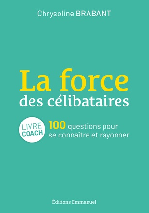 LA FORCE DES CELIBATAIRES - 100 QUESTIONS POUR SE CONNAITRE ET RAYONNER