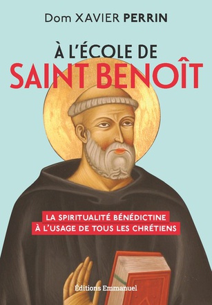 A LECOLE DE SAINT BENOIT - LA SPIRITUALITE BENEDICTINE A L'USAGE DE TOUS LES CHRETIENS