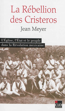 REBELLION DES CRISTEROS (LA). L'ETAT L'EGLISE ET LE PEUPLE
