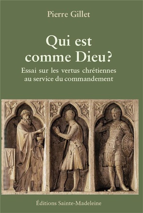 QUI EST COMME DIEU ? - ESSAI SUR LES VERTUS CHRETIENNES AU SERVICE DU COMMANDEMENT