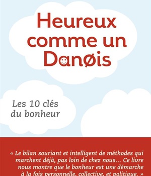 HEUREUX COMME UN DANOIS - LES 10 CLEFS DU BONHEUR