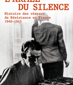 L ARMEE DU SILENCE - HISTOIRE DES RESEAUX DE RESISTANCE EN FRANCE 1940-1945