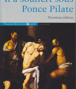 IL A SOUFFERT SOUS PONCE PILATE - ENQUETE HISTORIQUE SUR LA PASSION ET LA MORT DE JESUS