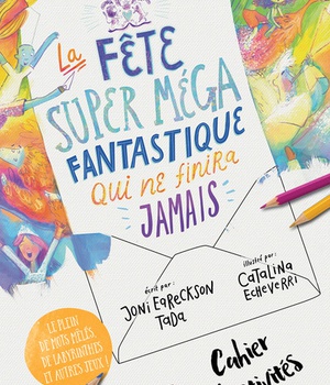 CAHIER D'ACTIVITES LA FETE SUPER MEGA FANTASTIQUE QUI NE FINIRA JAMAIS - LE CIEL, JESUS ET SA MERVEI