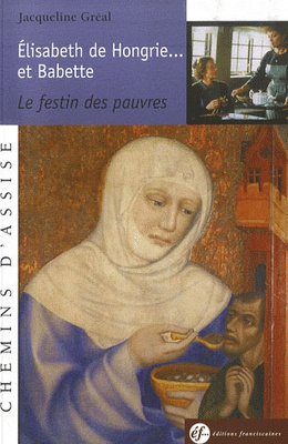 ELISABETH DE HONGRIE ET BABETTE. LE FESTIN DES PAUVRES