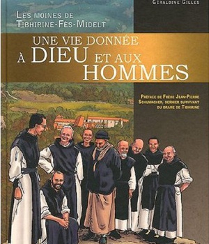 MOINES DE TIBHIRINE. UNE VIE DONNEE A DIEU ET AUX HOMMES