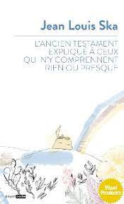 L'ANCIEN TESTAMENT EXPLIQUE A CEUX QUI N'Y COMPRENNENT RIEN OU PRESQUE