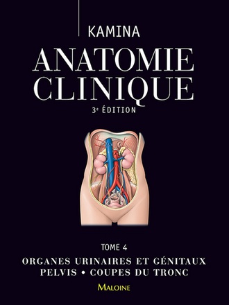ANATOMIE CLINIQUE T4, 3E ED. - ORGANES URINAIRES ET GENITAUX ? PELVIS ? COUPES DU TRONC