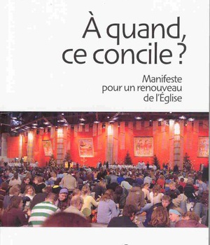 A QUAND, CE CONCILE ? MANIFESTE POUR UN RENOUVEAU DE L'EGLISE