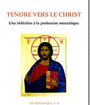 TENDRE VERS LE CHRIST - UNE INITIATION A LA PROFESSION MONASTIQUE