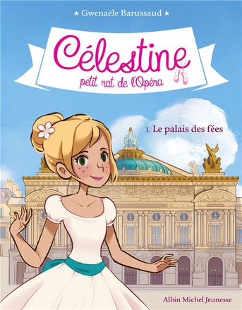 CELESTINE, PETIT RAT DE L'OPERA - CELESTINE T1 LE PALAIS DES FEES T1
