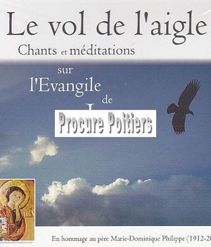 CD LE VOL DE L'AIGLE, CHANTS ET MEDITATIONS SUR L EVANGILE DE ST JEAN
