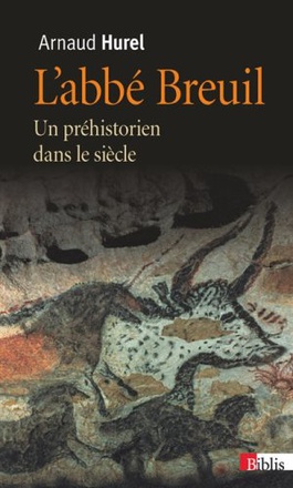 L'ABBE BREUIL. UN PREHISTORIEN DANS LE SIECLE