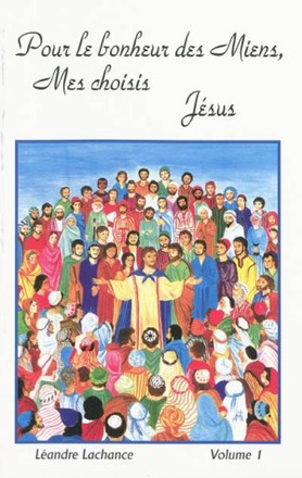 POUR LE BONHEUR DES MIENS, MES CHOISIS JESUS, VOLUME 1