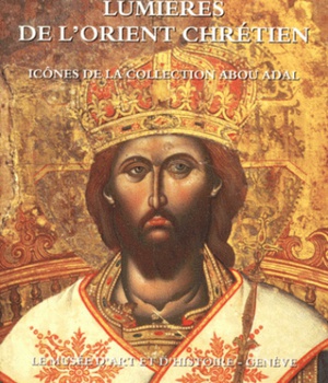 LUMIERES DE L ORIENT CHRETIEN - ICONES DE LA COLLECTION ABOU ADAL