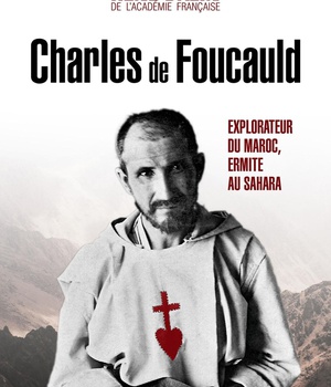 CHARLES DE FOUCAULD, EXPLORATEUR DU MAROC, ERMITE AU SAHARA