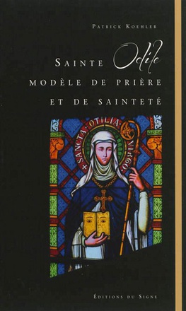 STE ODILE, MODELE DE PRIERE ET DE SAINTETE