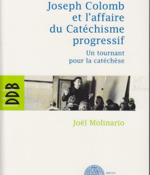 JOSEPH COLOMB ET L'AFFAIRE DU CATECHISME PROGRESSIF - UN TOURNANT POUR LA CATECHESE