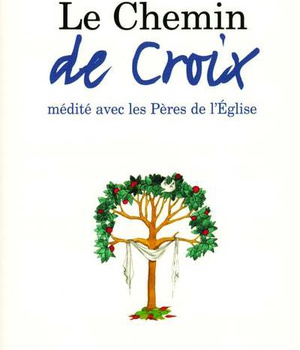 LE CHEMIN DE CROIX MEDITE AVEC LES PERES DE L'EGLISE