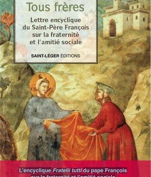FRATELLI TUTTI - TOUS FRERES - LETTRE ENCYCLIQUE DU SAINT-PERE FRANCOIS SUR LA FRATERNITE ET L'AMITI