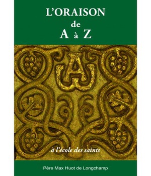 L'ORAISON DE A A Z, A L'ECOLE DES SAINTS