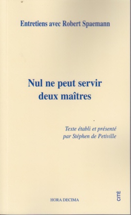 NUL NE PEUT SERVIR DEUX MAITRES. ENTRETIENS AVEC ROBERT SPAEMANN.
