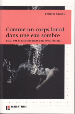 COMME UN CORPS LOURD DANS UNE EAU SOMBRE - ESSAIS SUR LE RAYONNEMENT PARADOXAL DU MAL