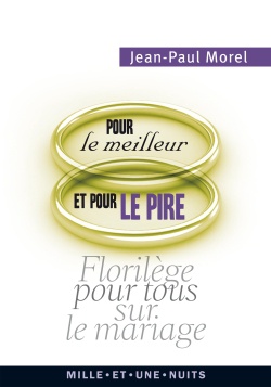POUR LE MEILLEUR ET POUR LE PIRE - FLORILEGE POUR TOUS SUR LE MARIAGE