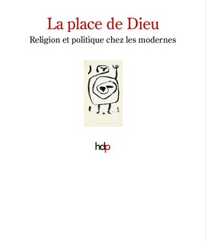 LA PLACE DE DIEU - RELIGION ET POLITIQUE CHEZ LES MODERNES