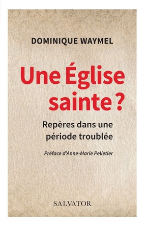 UNE EGLISE SAINTE ? - REPERES POUR UNE PERIODE TROUBLEE