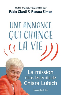 UNE ANNONCE QUI CHANGE LA VIE - LA MISSION DANS LES ECRITS DE CHIARA LUBICH