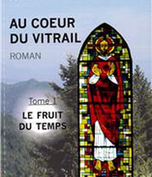 AU COEUR DU VITRAIL - TOME 1 - LE FRUITS DU TEMPS