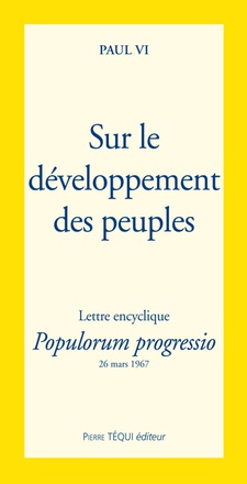 SUR LE DEVELOPPEMENT DES PEUPLES - POPULORUM PROGRESSIO - LETTRE ENCYCLIQUE DU 26 MARS 1967