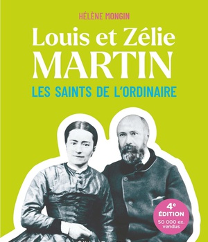 LOUIS ET ZELIE MARTIN - LES SAINTS DE L'ORDINAIRE - NOUVELLE EDITION