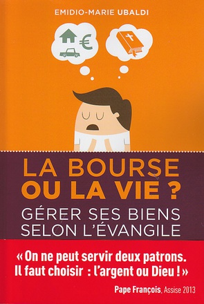 LA BOURSE OU LA VIE ? GERER SES BIENS SELON L EVANGILE